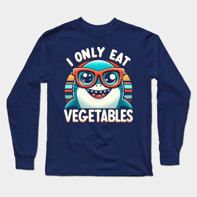 I Only Eat Vegetables  Funny Sarcastic Shark Sharkasm Long Sleeve T-Shirt by Syntax Wear